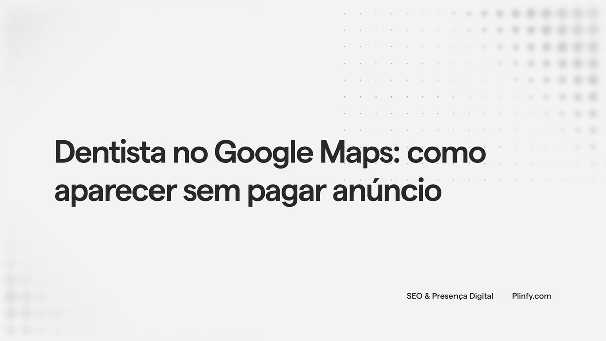 Dentista no Google Maps: como aparecer sem pagar anúncio thumbnail