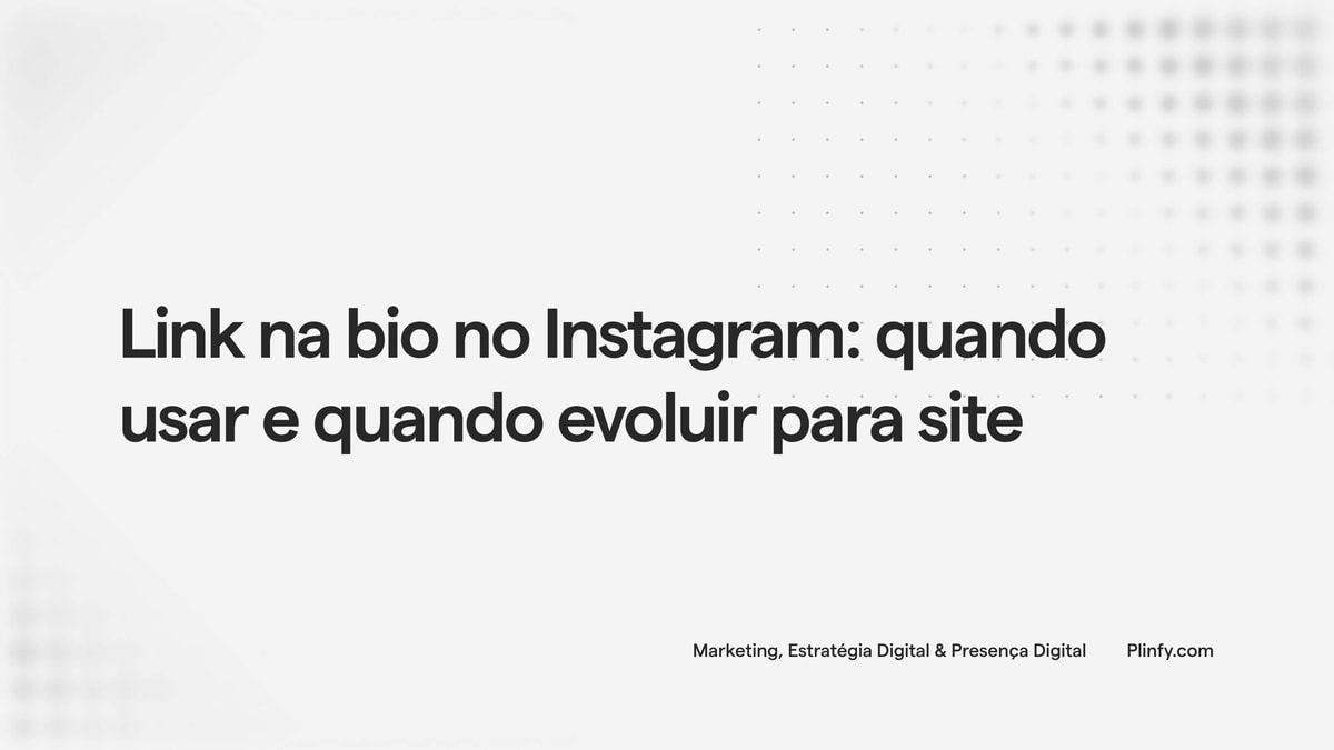 Link na bio no Instagram: quando usar e quando evoluir para site thumbnail