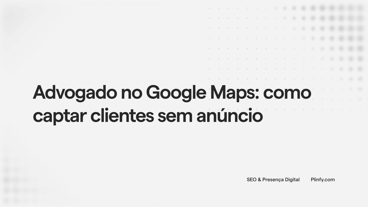 Advogado no Google Maps: como captar clientes sem anúncio thumbnail