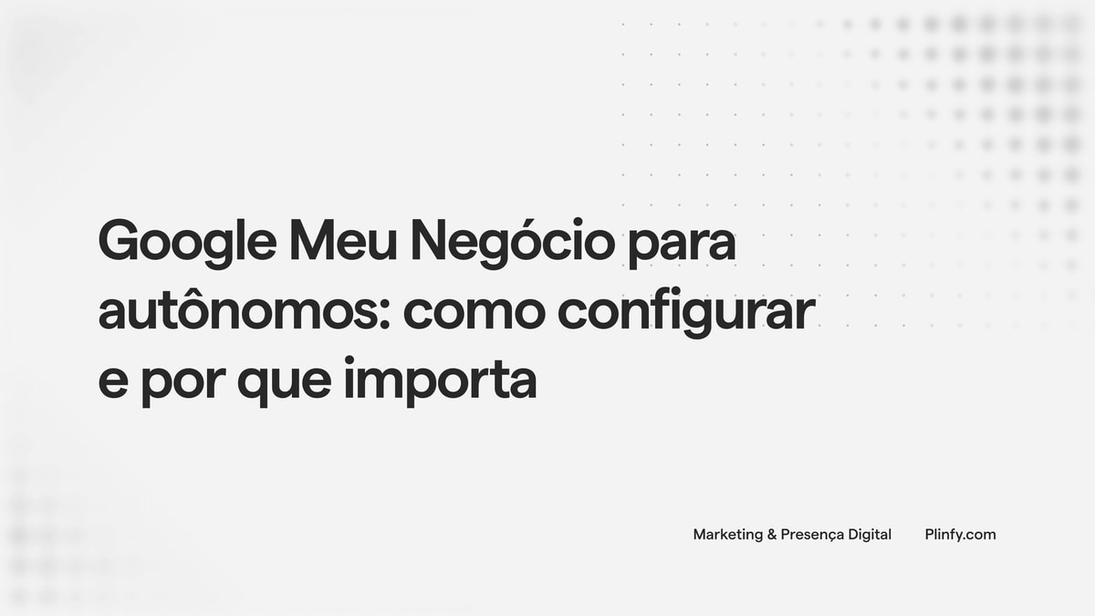 Google Meu Negócio para autônomos: como configurar e por que importa thumbnail