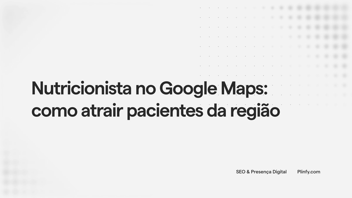 Nutricionista no Google Maps: como atrair pacientes da região thumbnail
