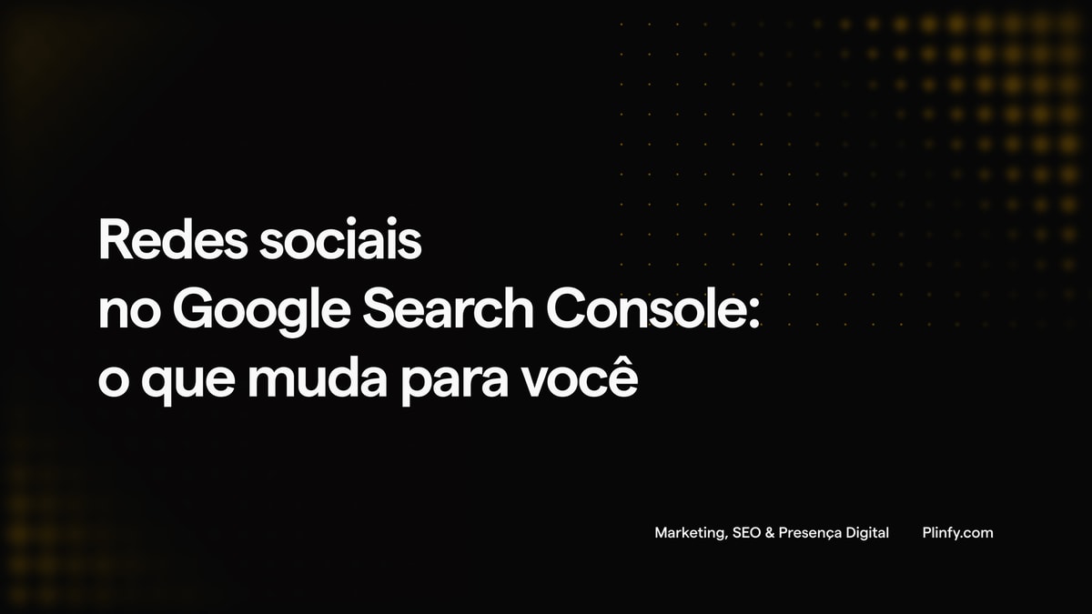 Redes sociais no Google Search Console: o que muda para você thumbnail